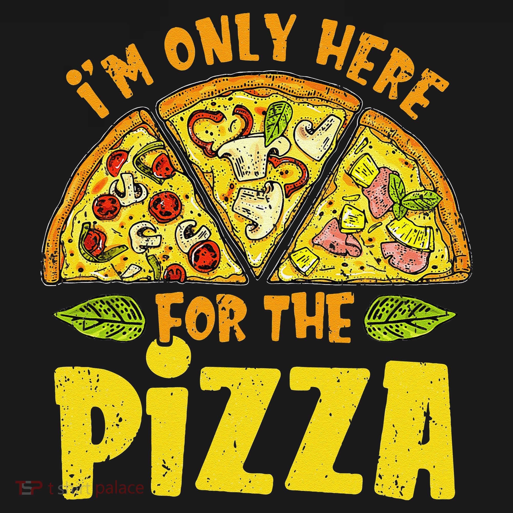 Funny quote I'm Only Here for the Pizza Foodie Sweatshirt