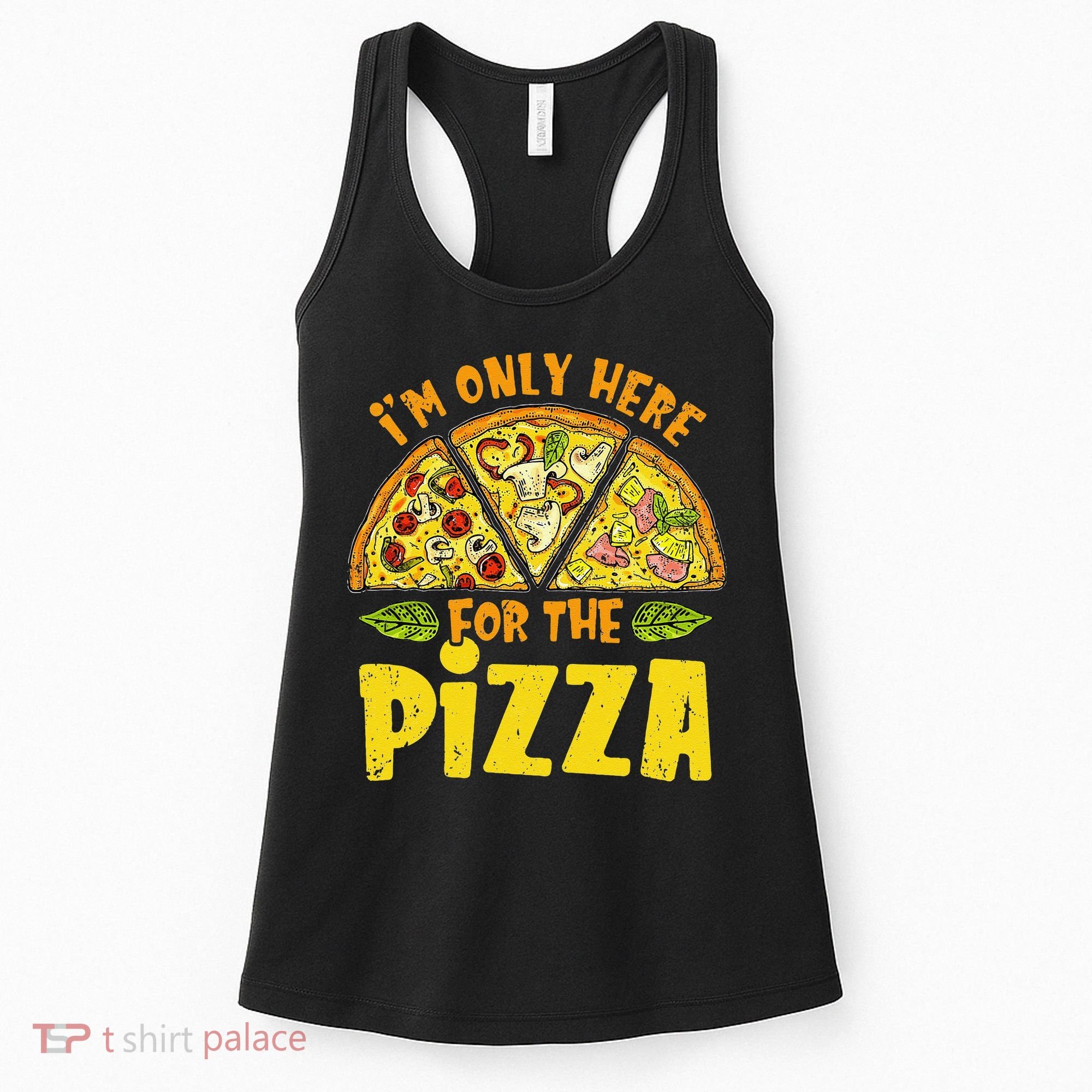 Funny quote I'm Only Here for the Pizza Foodie Women's Tank Top