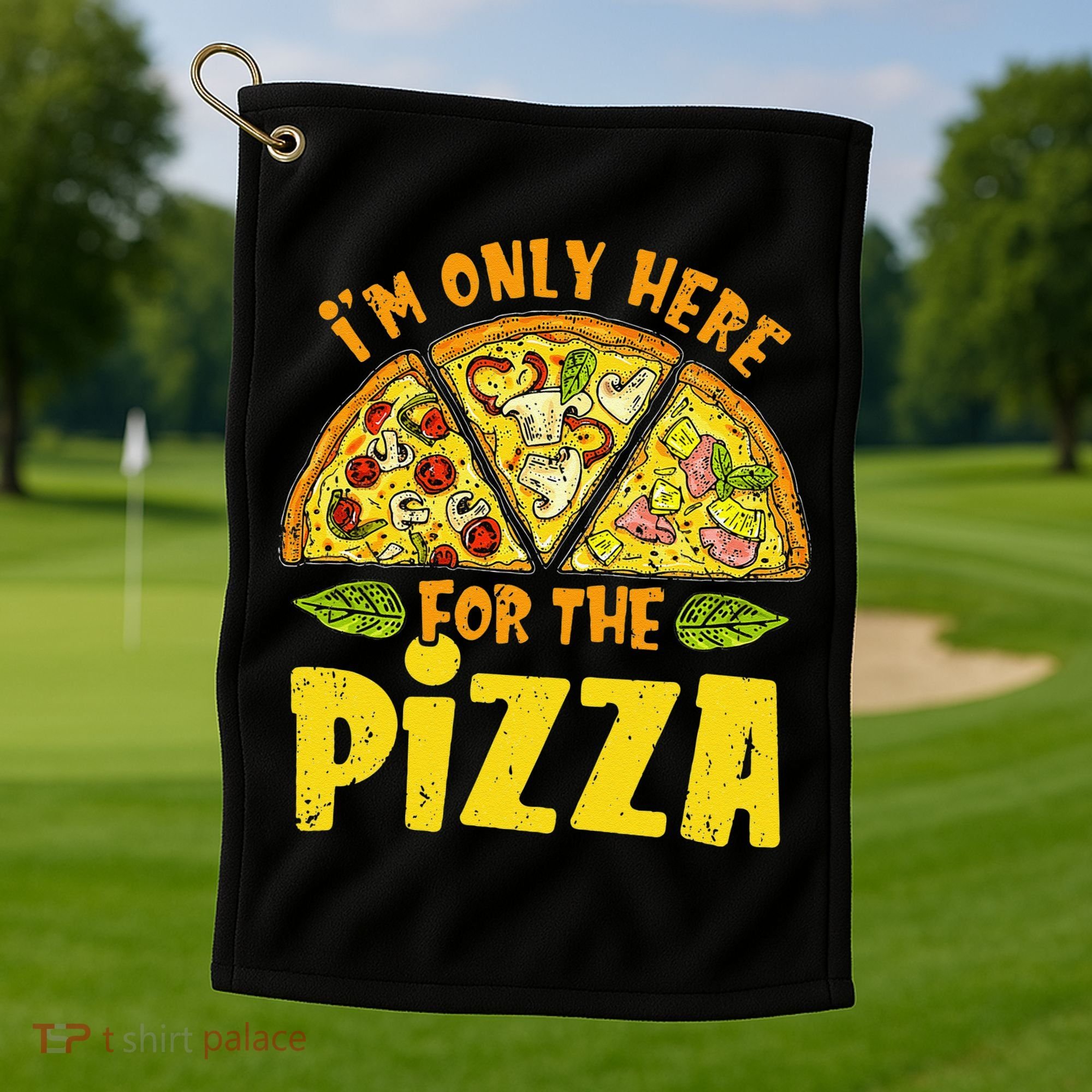 Funny quote I'm Only Here for the Pizza Foodie Golf Towel