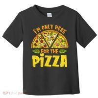 Funny quote I'm Only Here for the Pizza Foodie Toddler T-Shirt thumb 0