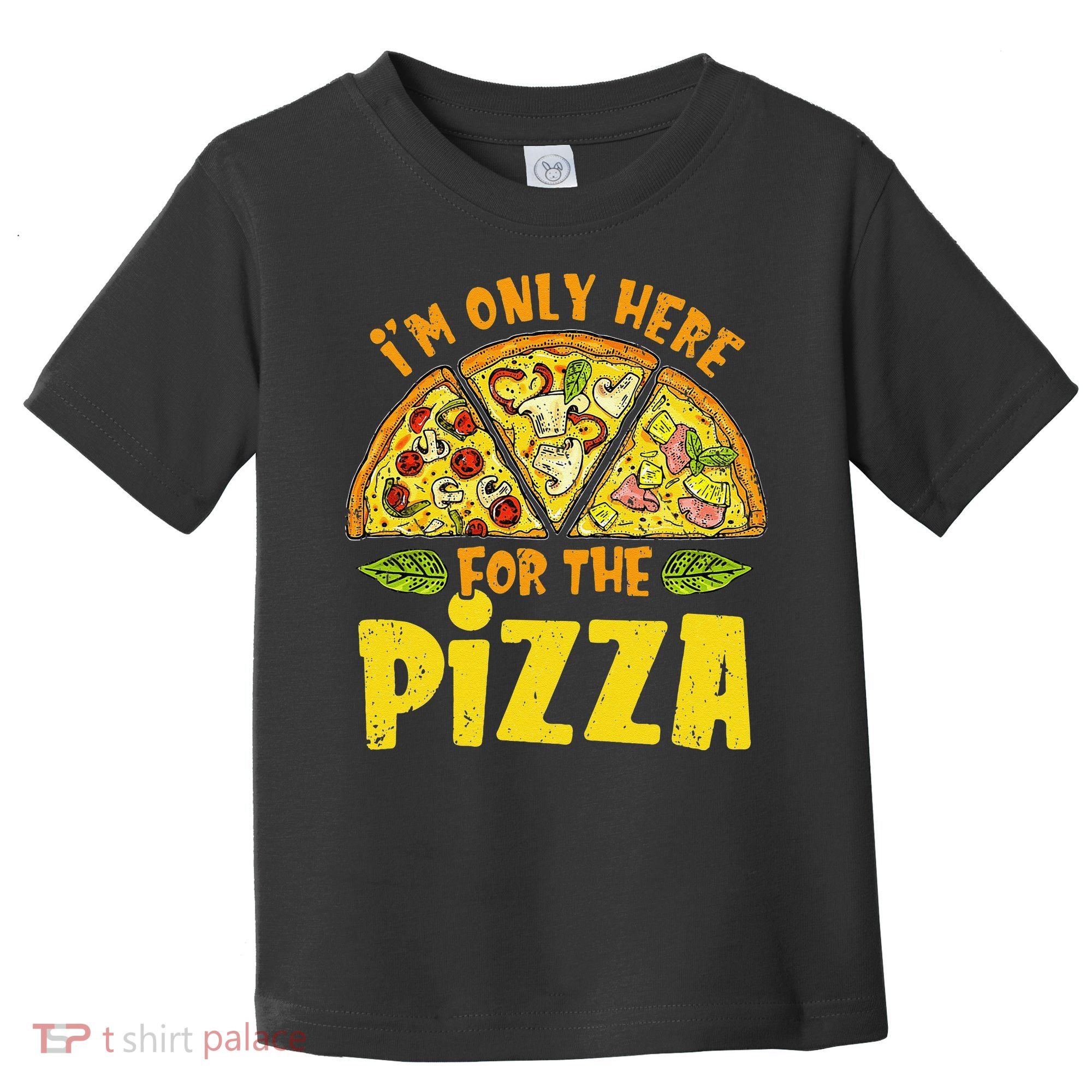 Funny quote I'm Only Here for the Pizza Foodie Toddler T-Shirt