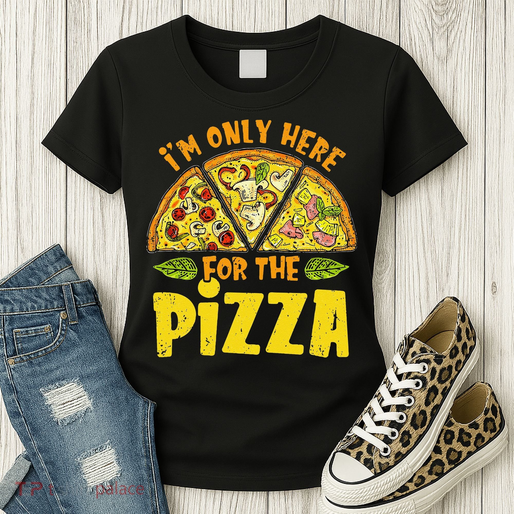 Funny quote I'm Only Here for the Pizza Foodie Women's T-Shirt
