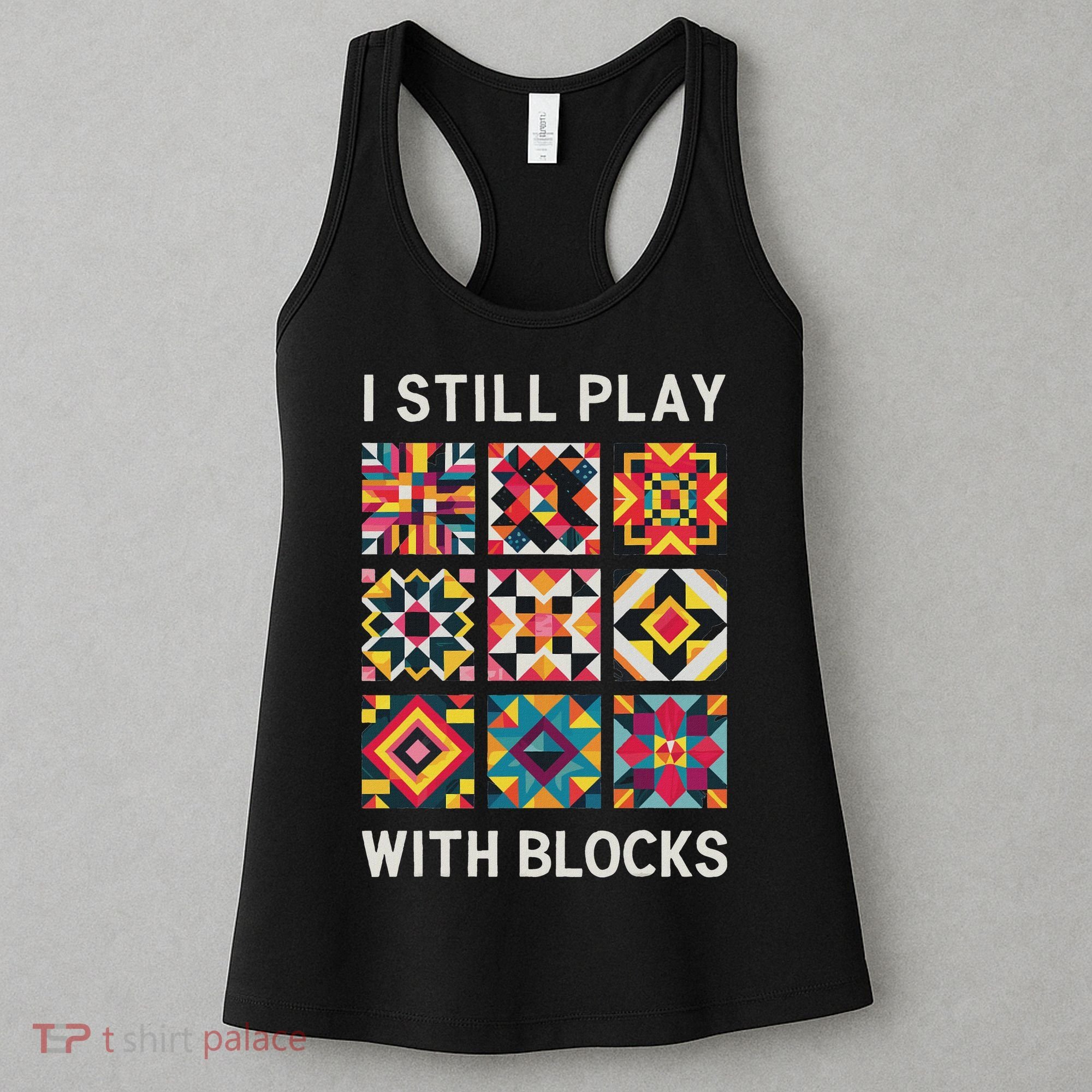 Funny Quilting I Still Play With Blocks Quilt Women's Tank Top