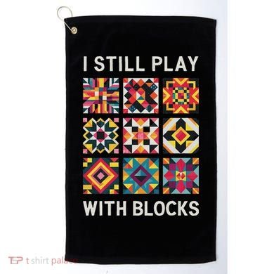 Funny Quilting I Still Play With Blocks Quilt Golf Towel