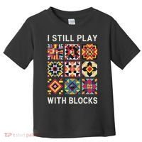 Funny Quilting I Still Play With Blocks Quilt Toddler T-Shirt thumb 0