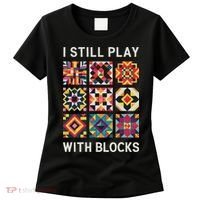 Funny Quilting I Still Play With Blocks Quilt Women's T-Shirt thumb 0