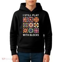 Funny Quilting I Still Play With Blocks Quilt Kids Hoodie thumb 4