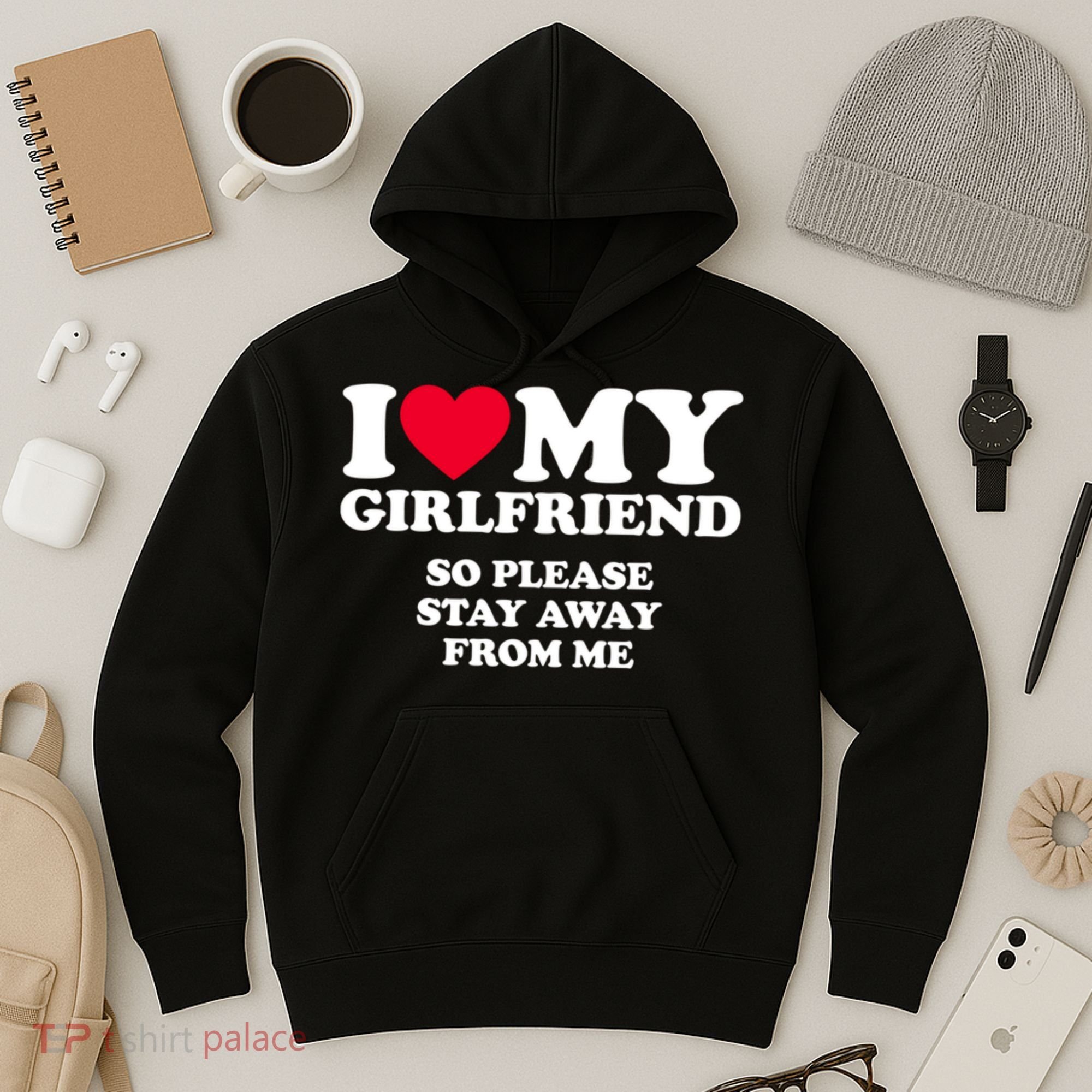 Funny Quote I Love My Girlfriend So Please Stay Away From Me Hoodie