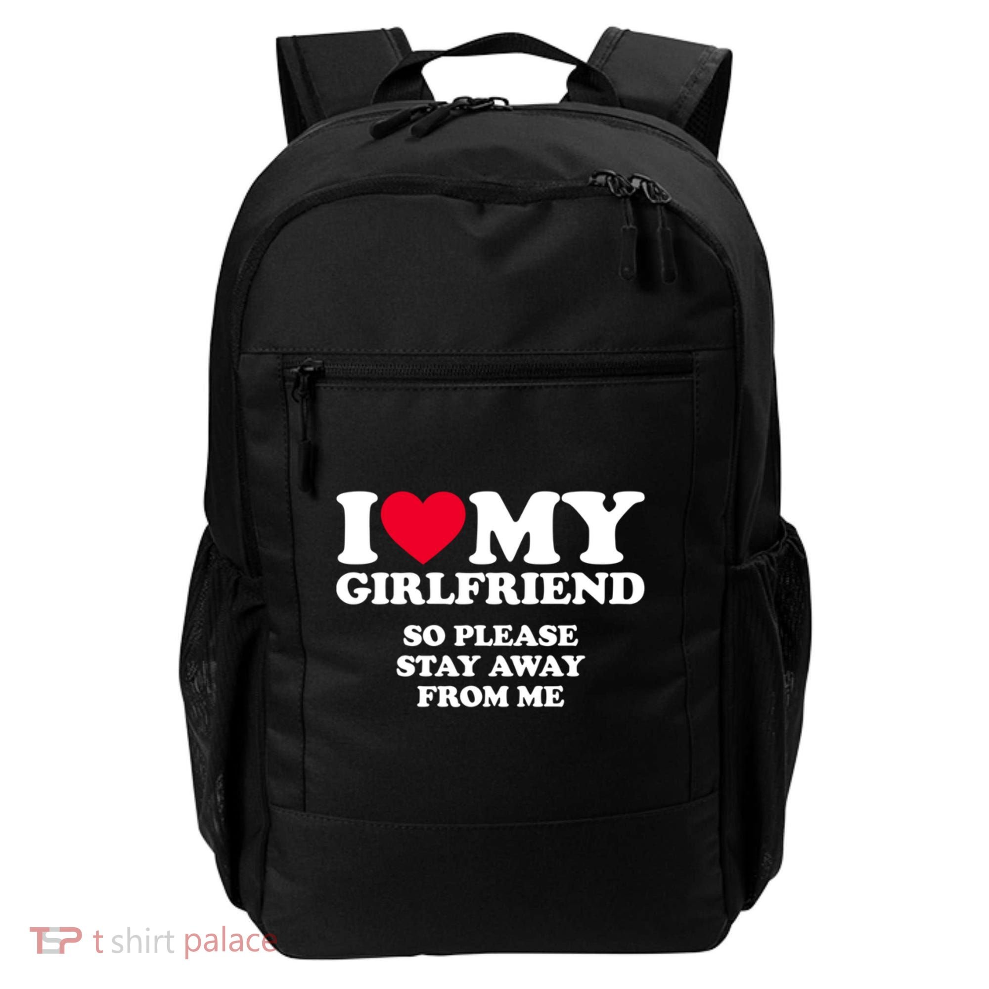 Funny Quote I Love My Girlfriend So Please Stay Away From Me Backpack