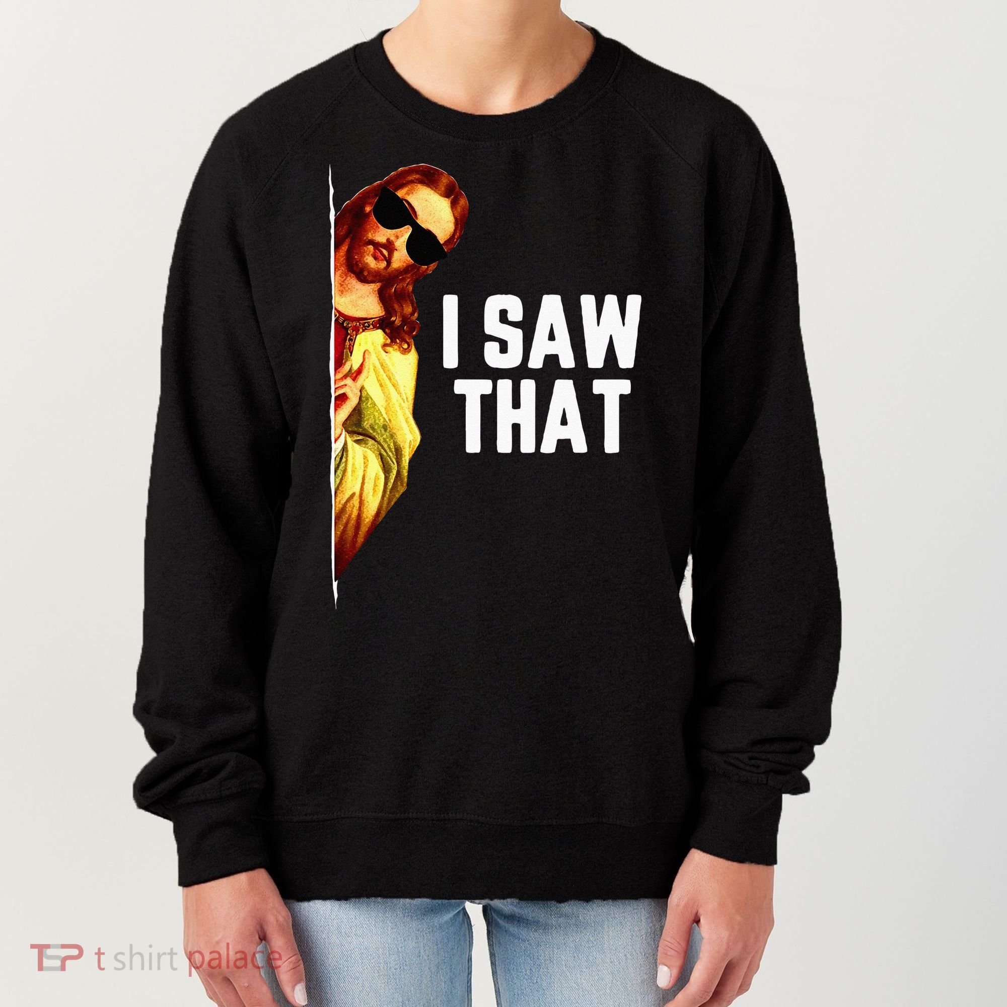 Funny Quote Jesus Meme I Saw That Christian God Women's Sweatshirt