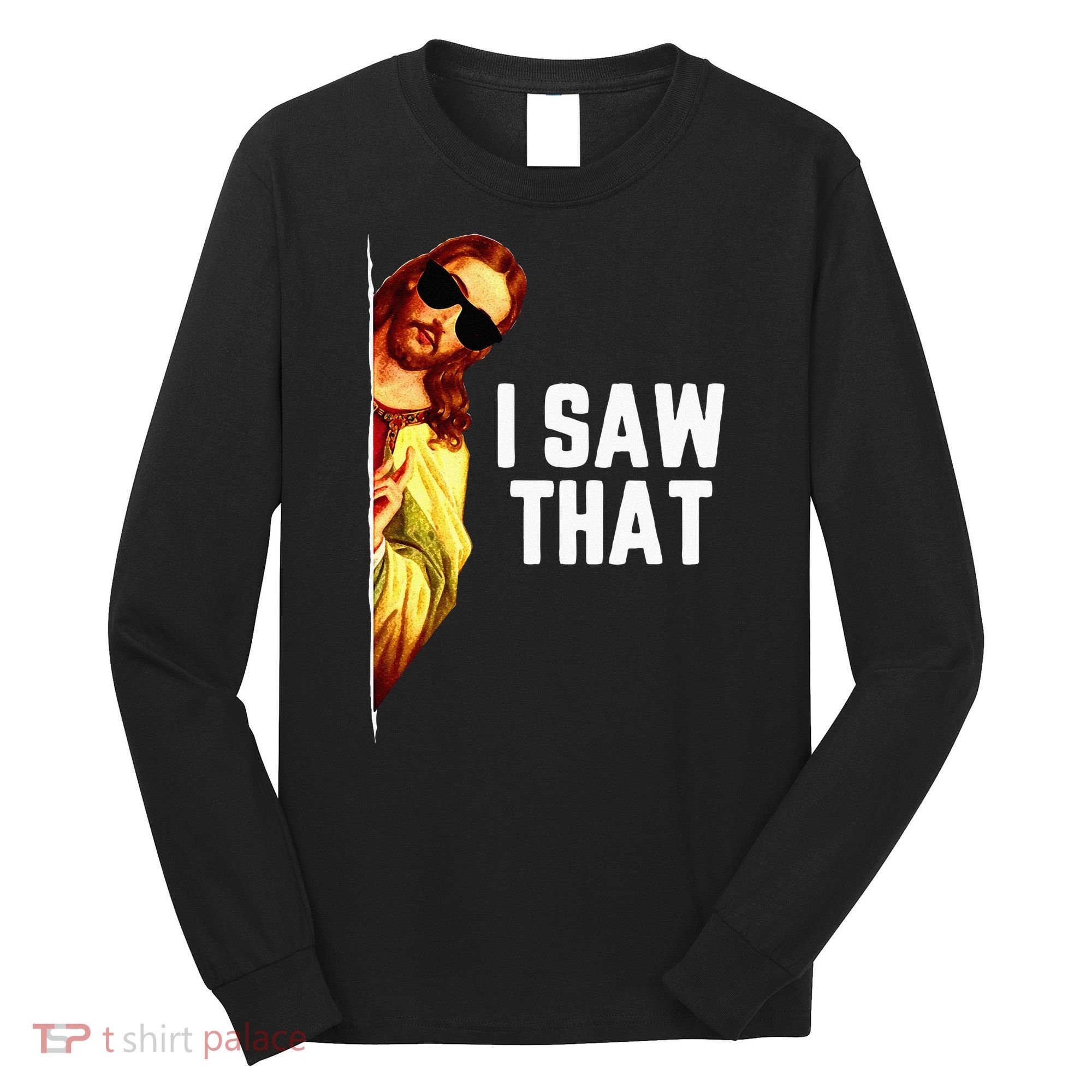 Funny Quote Jesus Meme I Saw That Christian God Long Sleeve Shirt