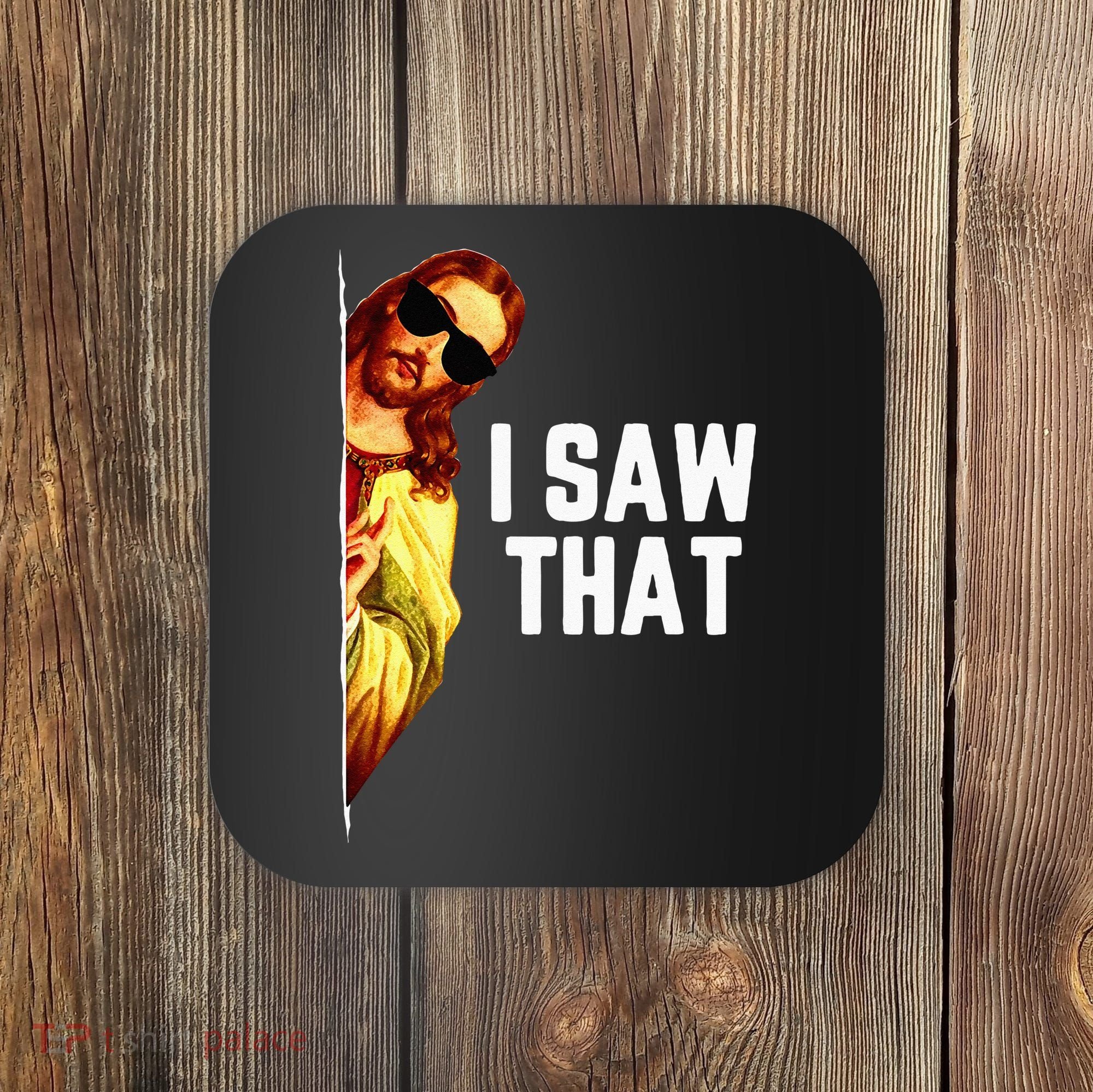 Funny Quote Jesus Meme I Saw That Christian God Coaster