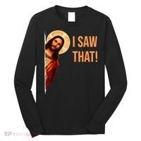Funny Quote Jesus Meme I Saw That Christian Long Sleeve Shirt thumb 0