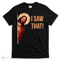 Funny Quote Jesus Meme I Saw That Christian T-Shirt thumb 0
