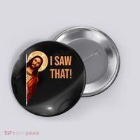 Funny Quote Jesus Meme I Saw That Christian Button thumb 0