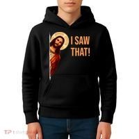 Funny Quote Jesus Meme I Saw That Christian Kids Hoodie thumb 4