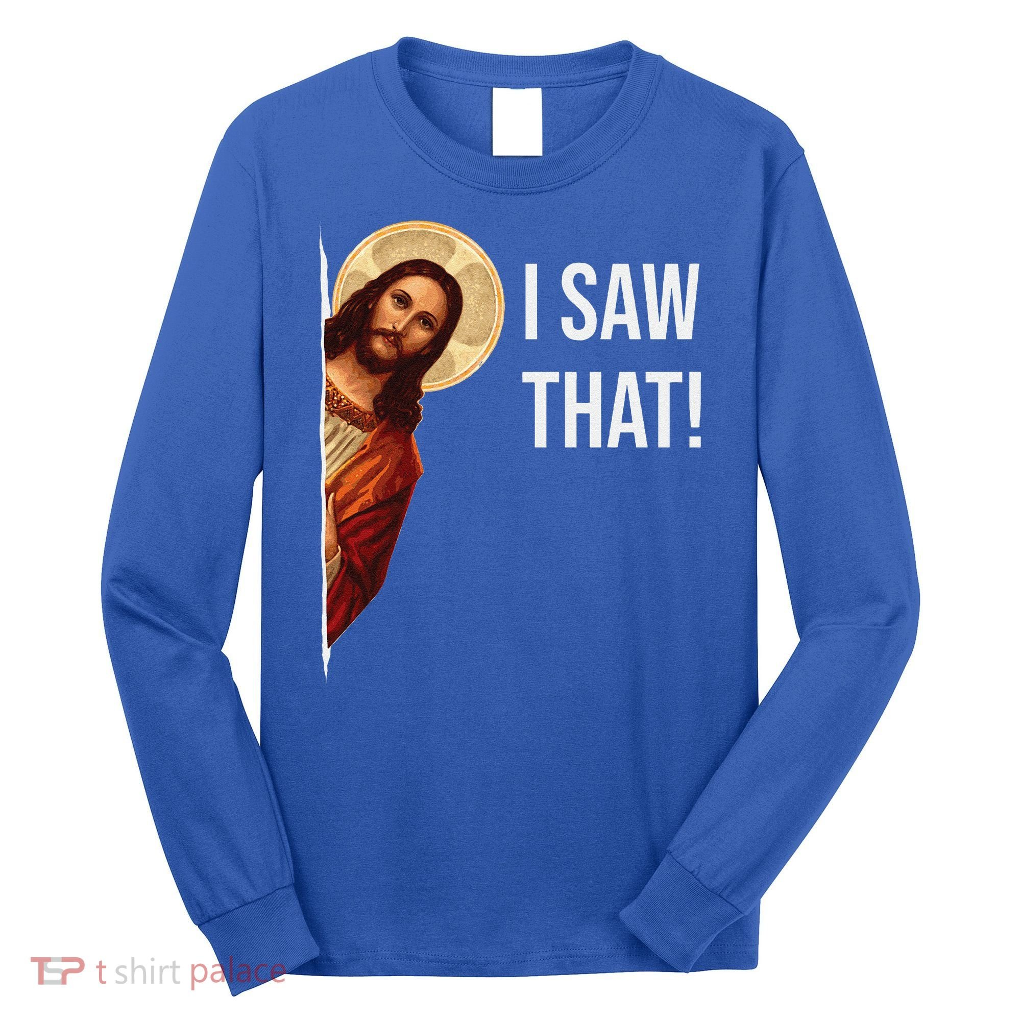 Funny Quote Jesus Meme I Saw That Christian Gift Long Sleeve Shirt