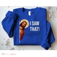 Funny Quote Jesus Meme I Saw That Christian Gift Sweatshirt thumb 2