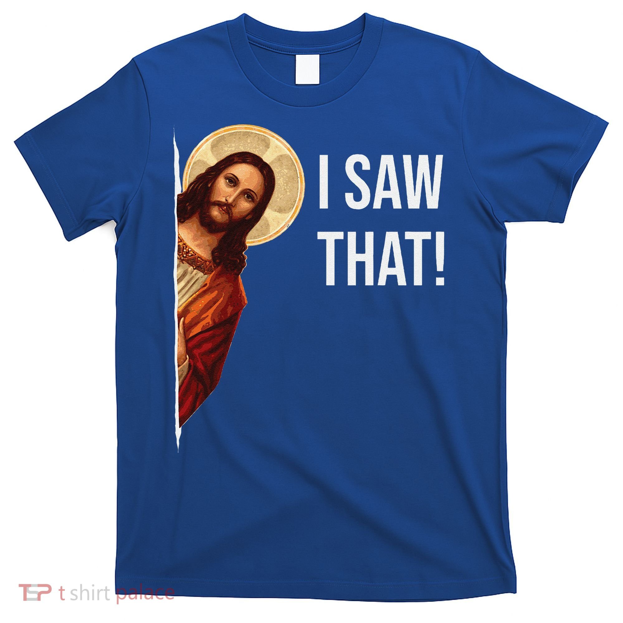 Funny Quote Jesus Meme I Saw That Christian Gift T-Shirt