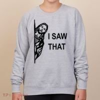Funny Quote Jesus Meme I Saw That Christian Jesus Meme Women's Sweatshirt thumb 0