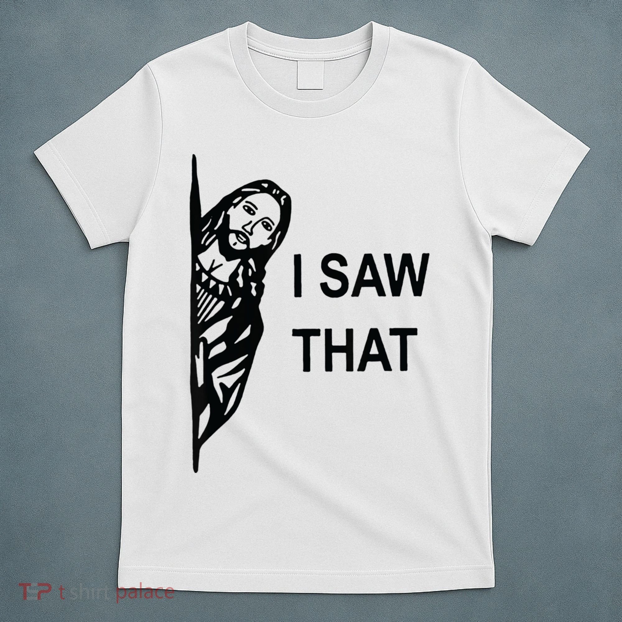 Funny Quote Jesus Meme I Saw That Christian Jesus Meme T-Shirt