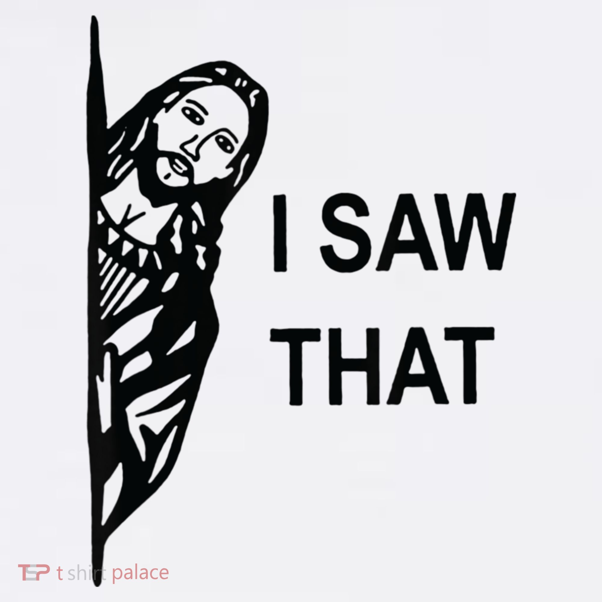 Funny Quote Jesus Meme I Saw That Christian Jesus Meme T-Shirt