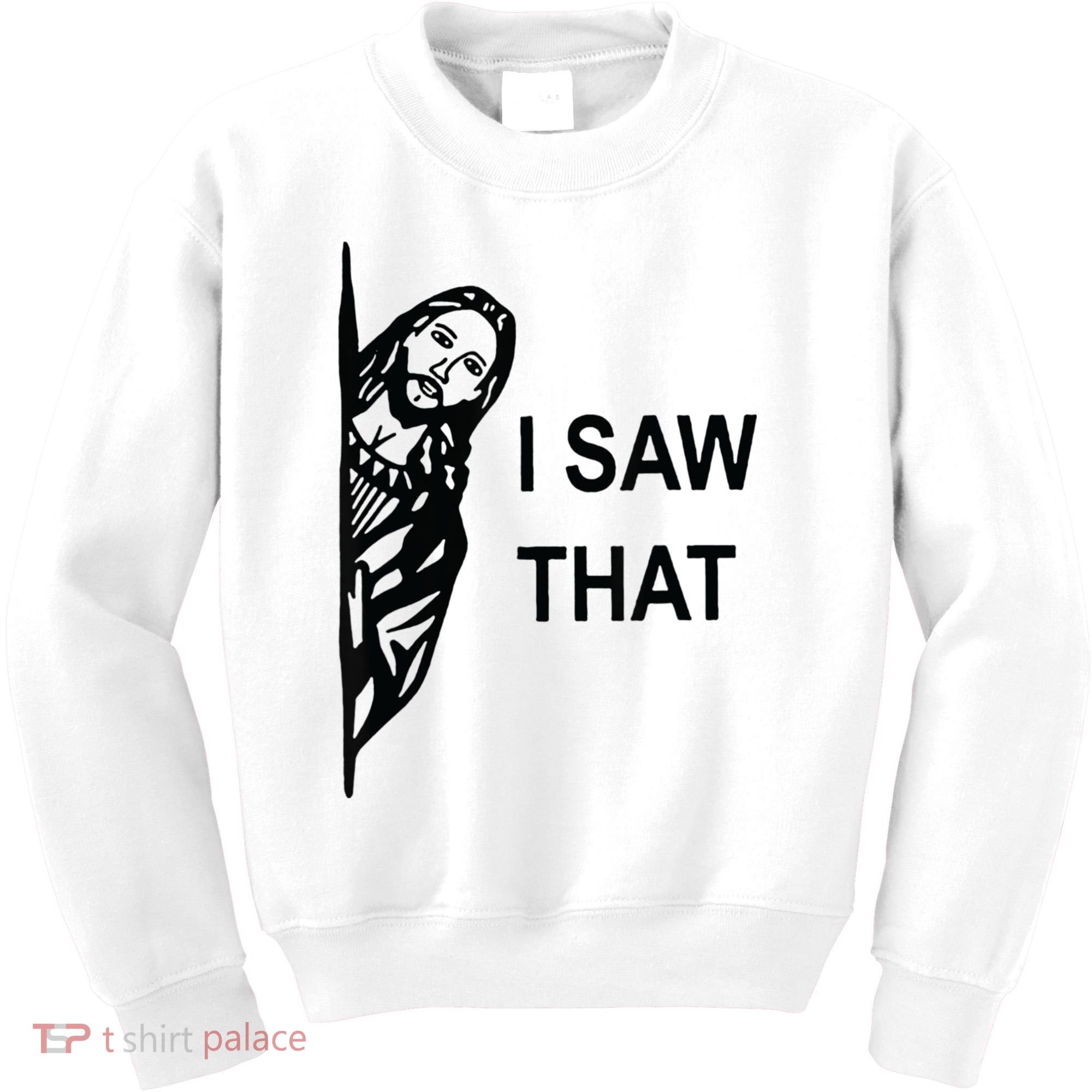 Funny Quote Jesus Meme I Saw That Christian Jesus Meme Kids Sweatshirt