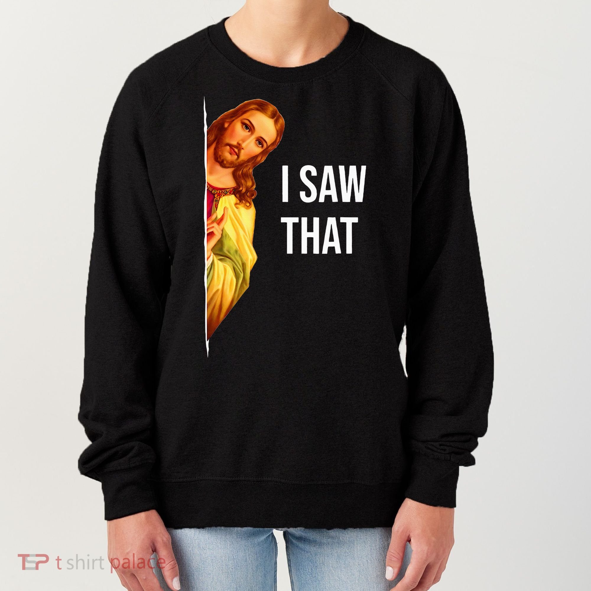 Funny Quote Jesus Meme I Saw That Christian God Women's Sweatshirt