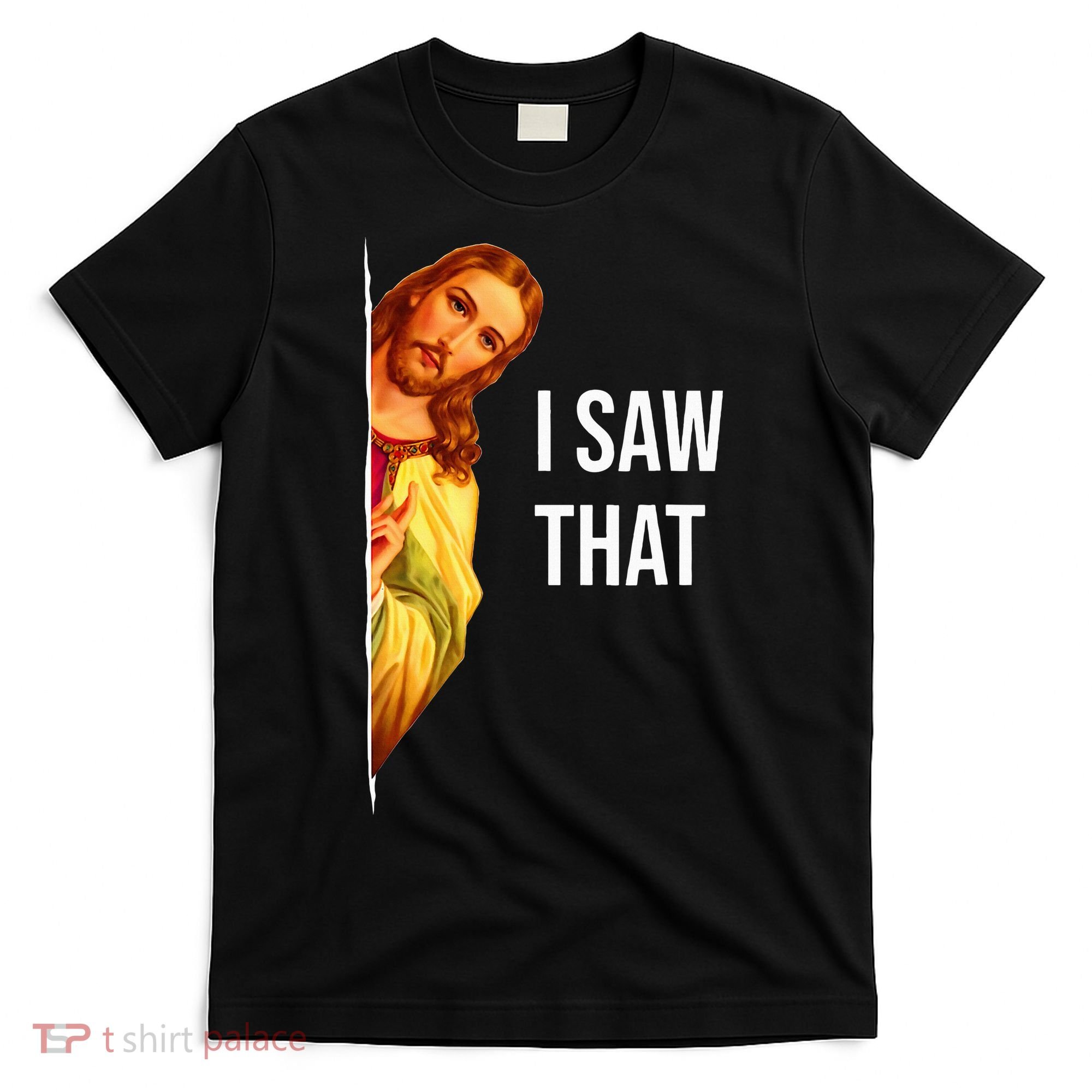 Funny Quote Jesus Meme I Saw That Christian God T-Shirt