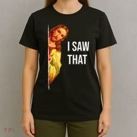 Funny Quote Jesus Meme I Saw That Christian God T-Shirt thumb 4