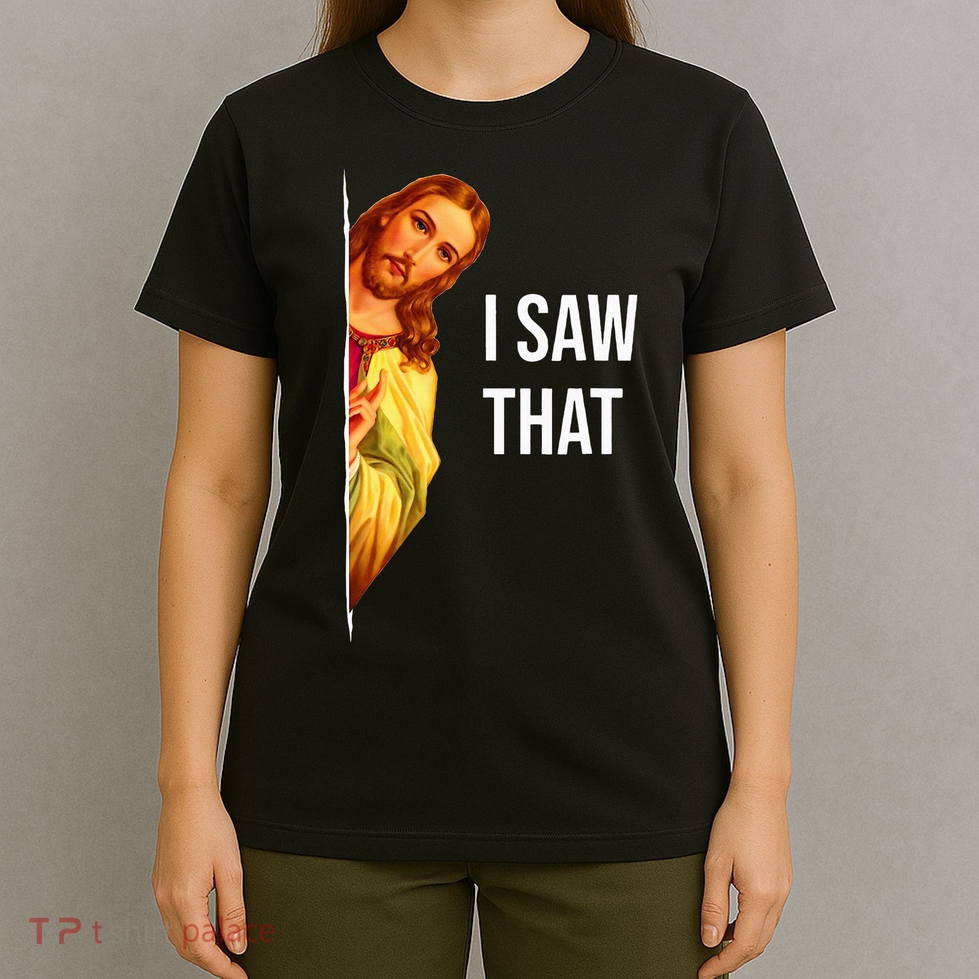 Funny Quote Jesus Meme I Saw That Christian God T-Shirt