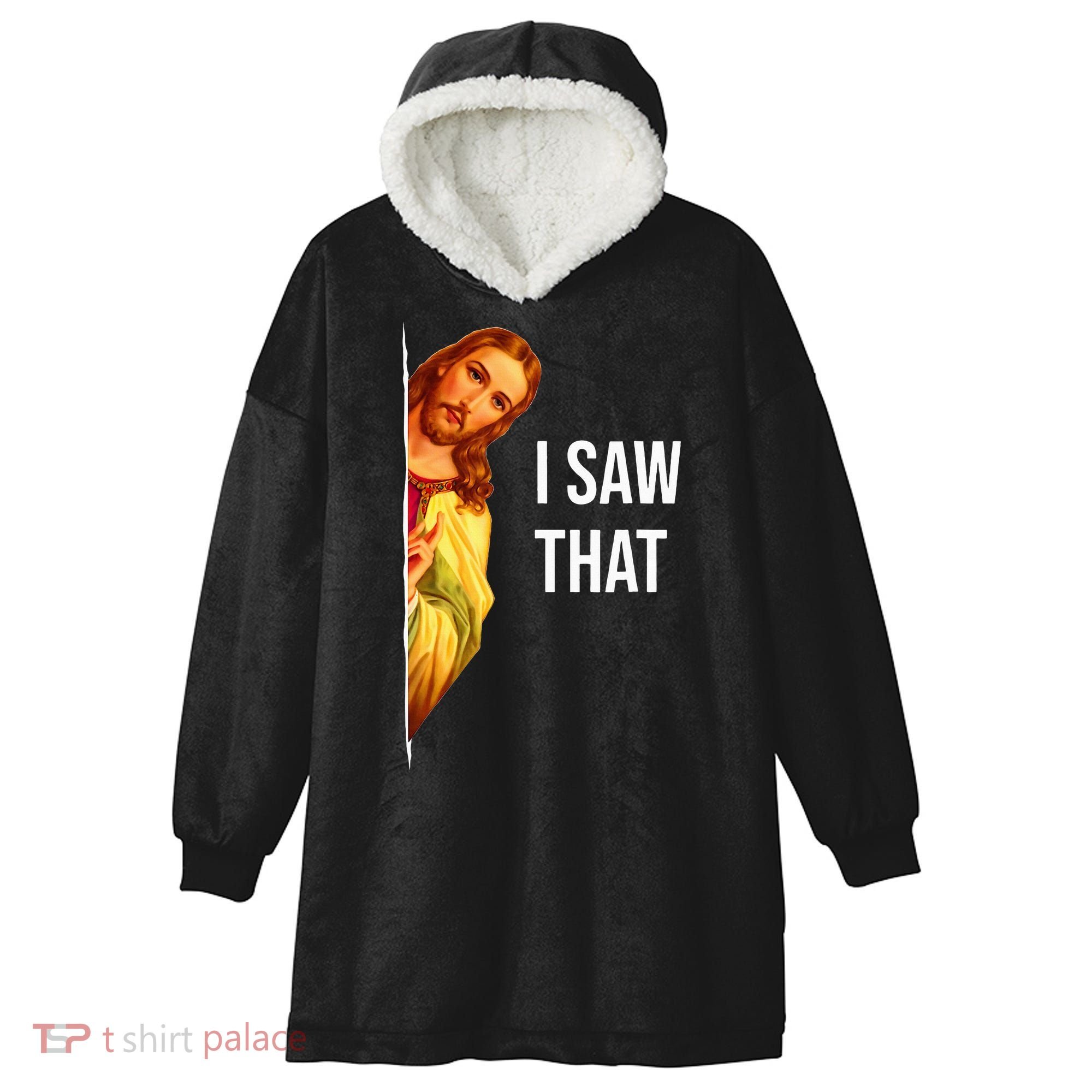 Funny Quote Jesus Meme I Saw That Christian God Hooded Wearable Blanket