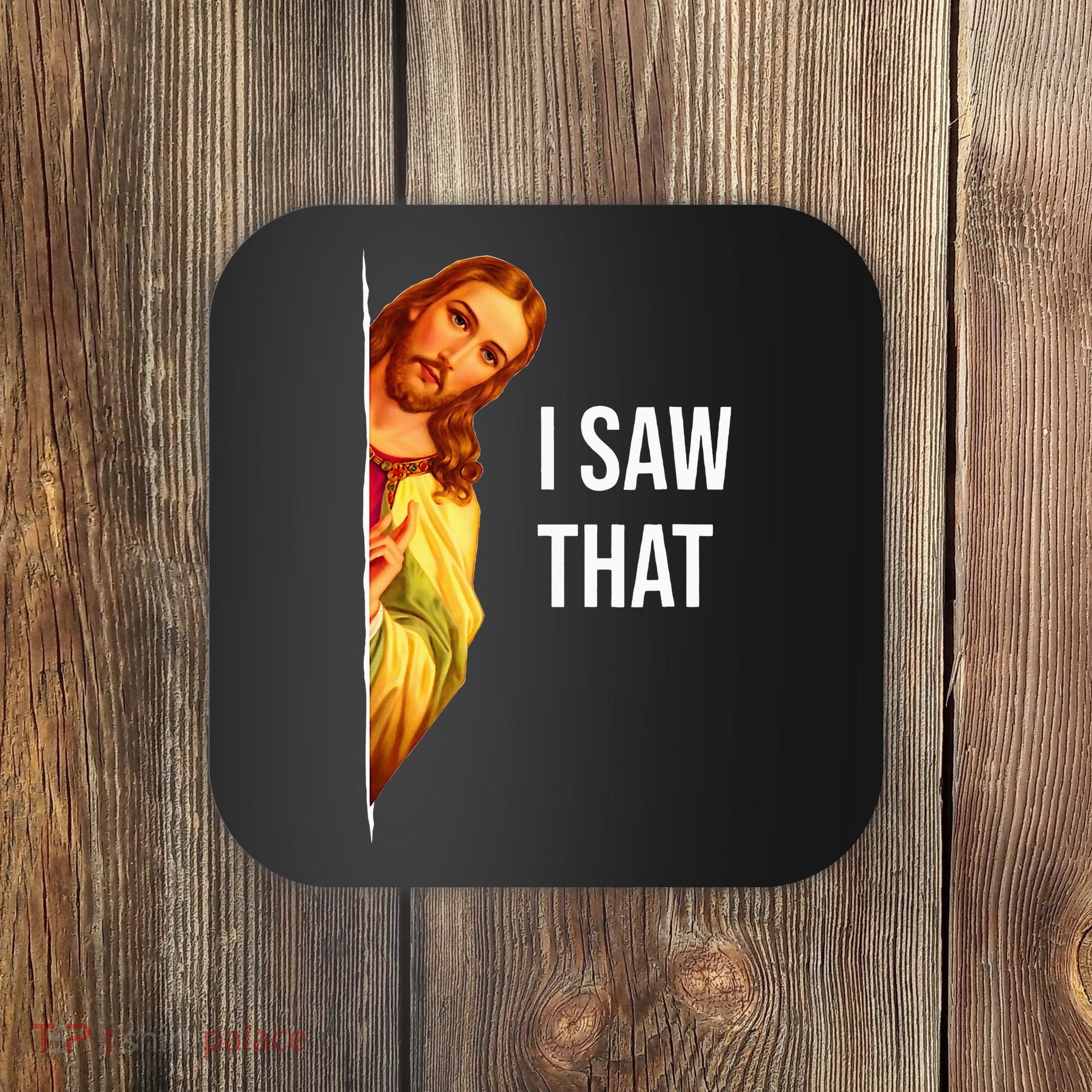 Funny Quote Jesus Meme I Saw That Christian God Coaster