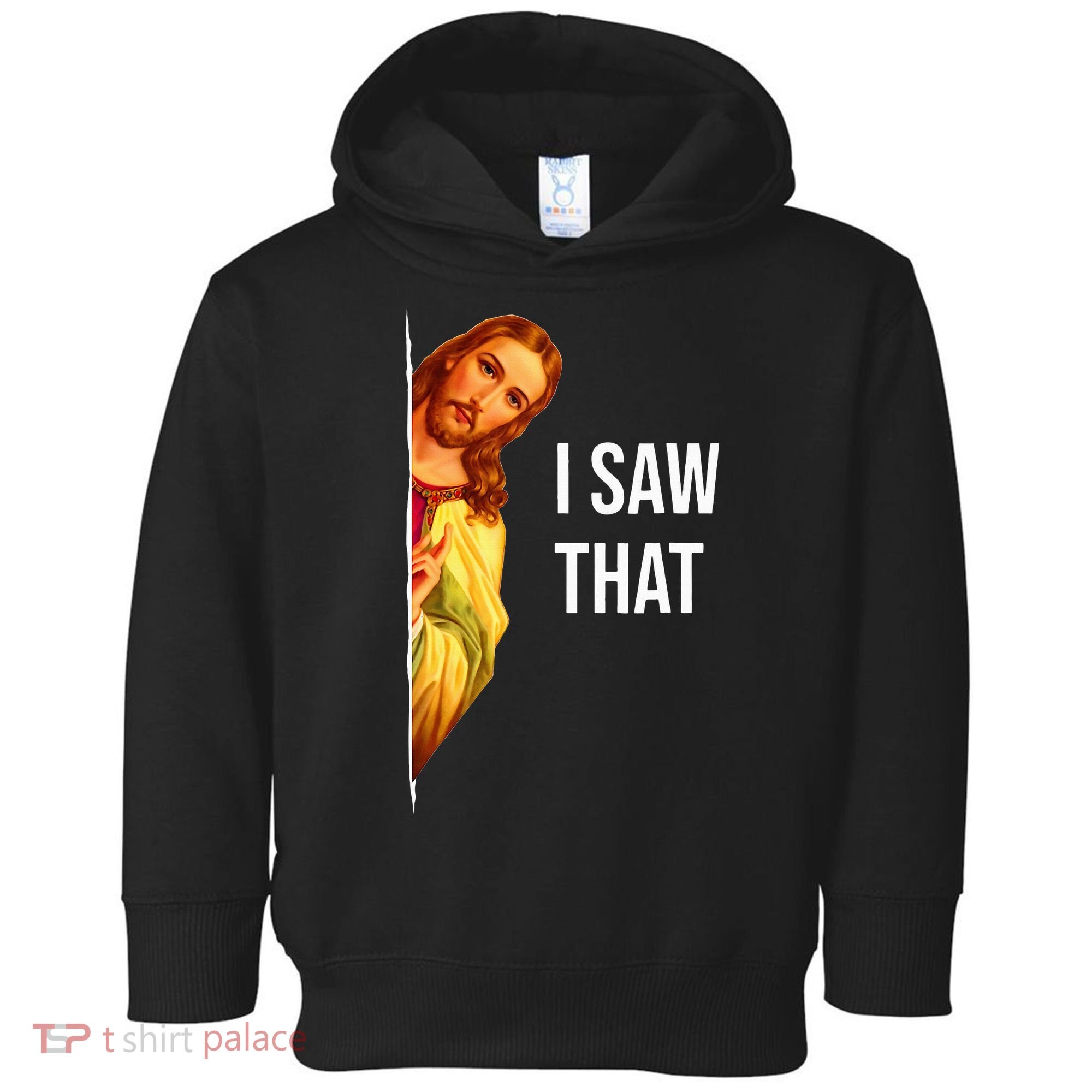 Funny Quote Jesus Meme I Saw That Christian God Toddler Hoodie