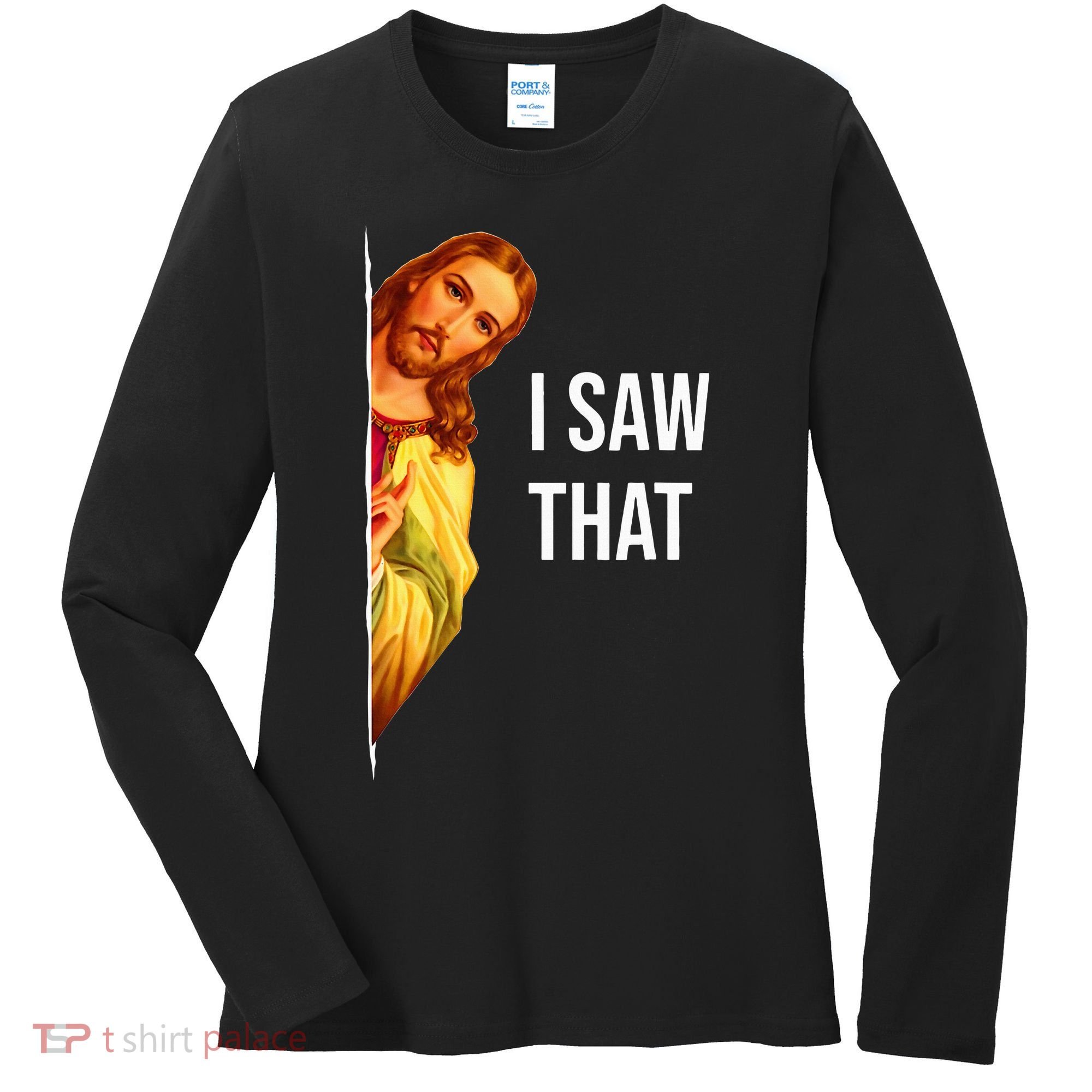 Funny Quote Jesus Meme I Saw That Christian God Women's Long Sleeve Shirt