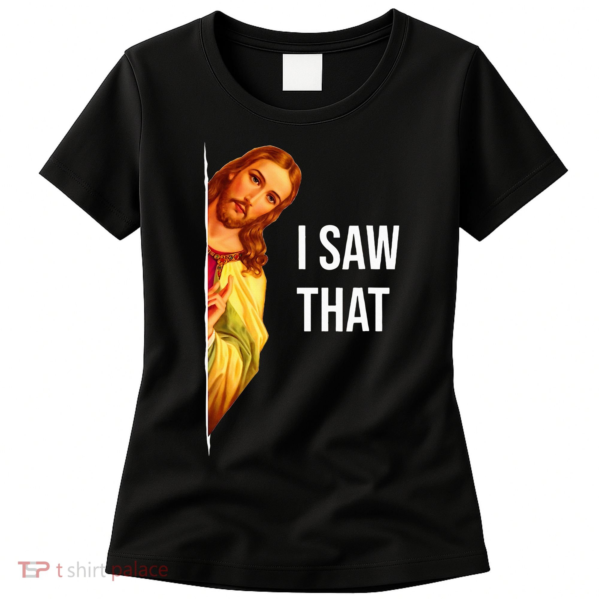 Funny Quote Jesus Meme I Saw That Christian God Women's T-Shirt