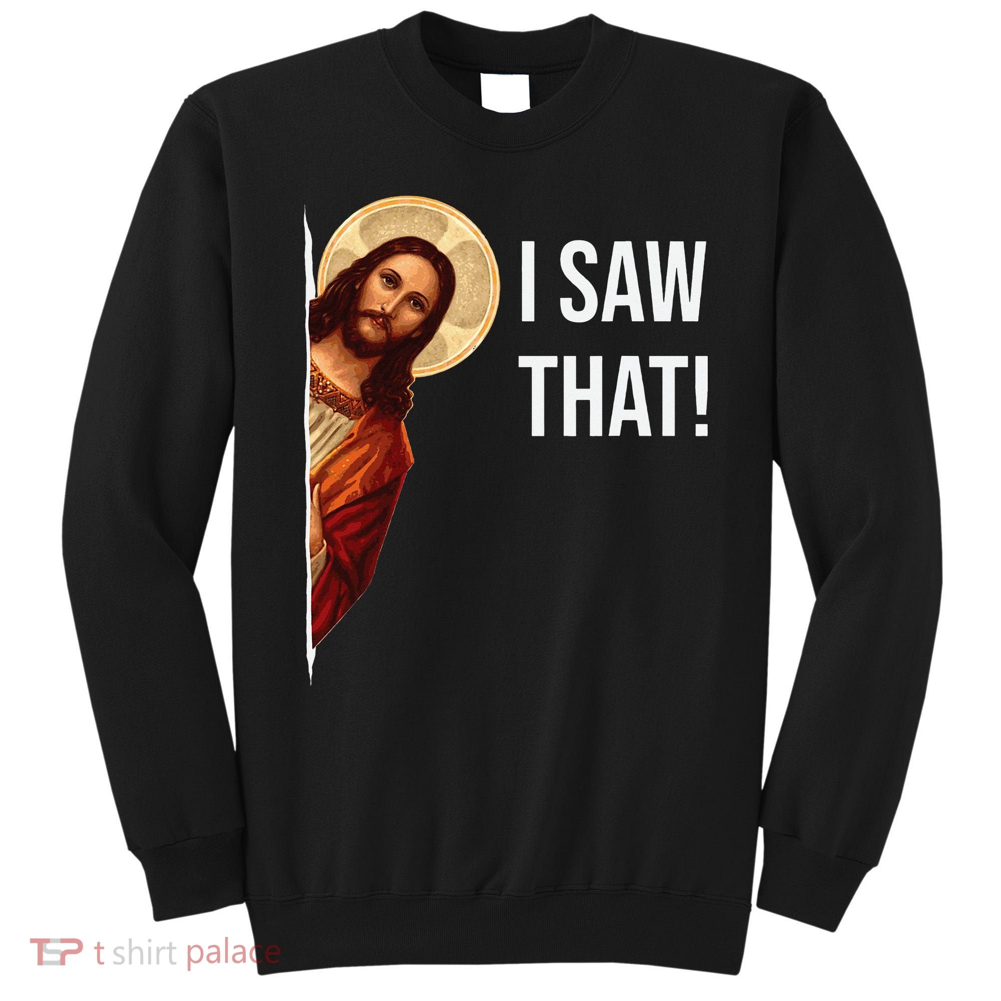 Funny Quote Jesus Meme I Saw That Christian Sweatshirt