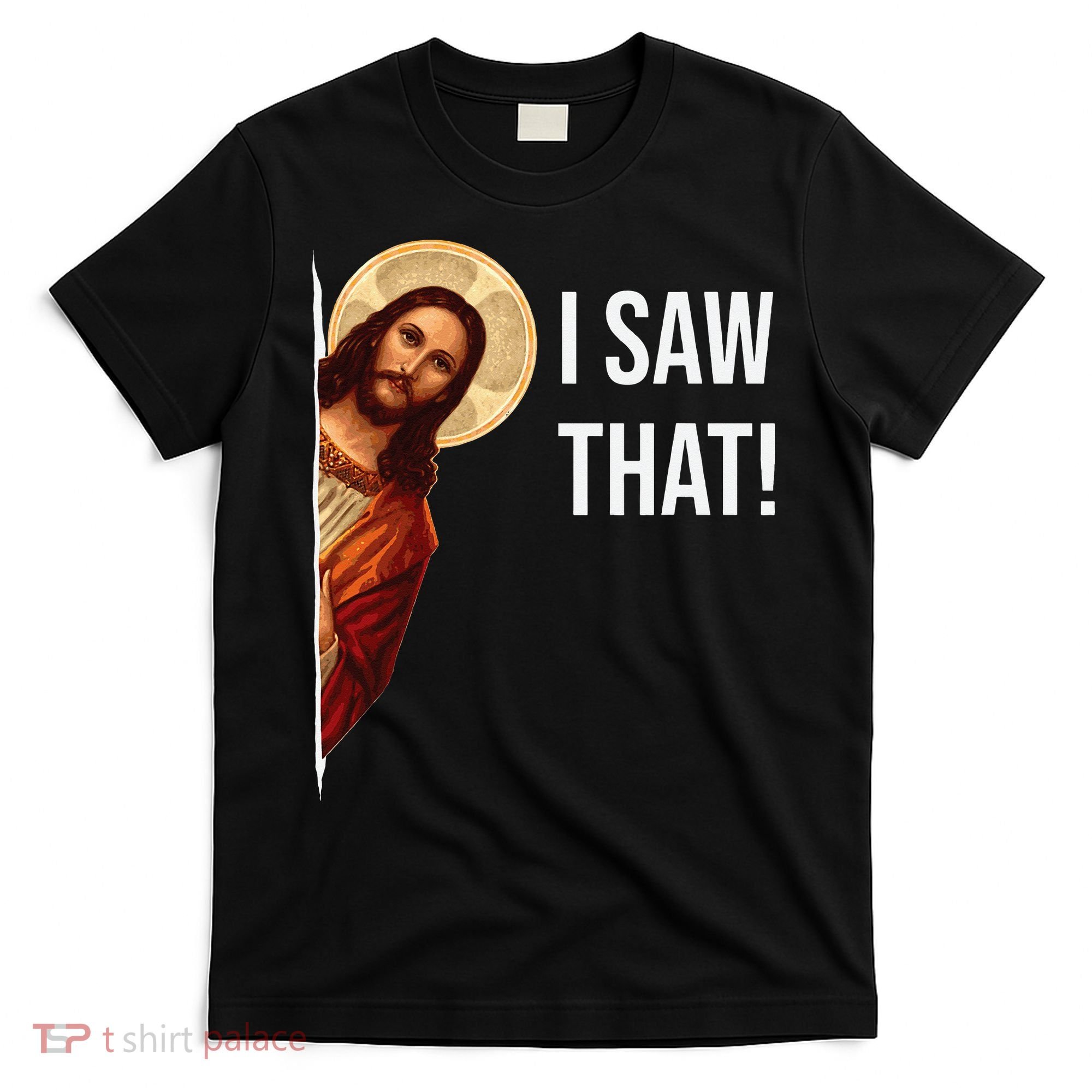 Funny Quote Jesus Meme I Saw That Christian T-Shirt
