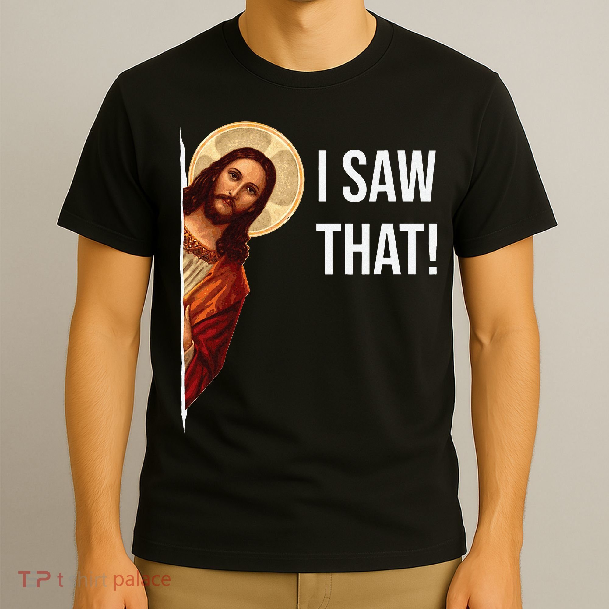 Funny Quote Jesus Meme I Saw That Christian T-Shirt