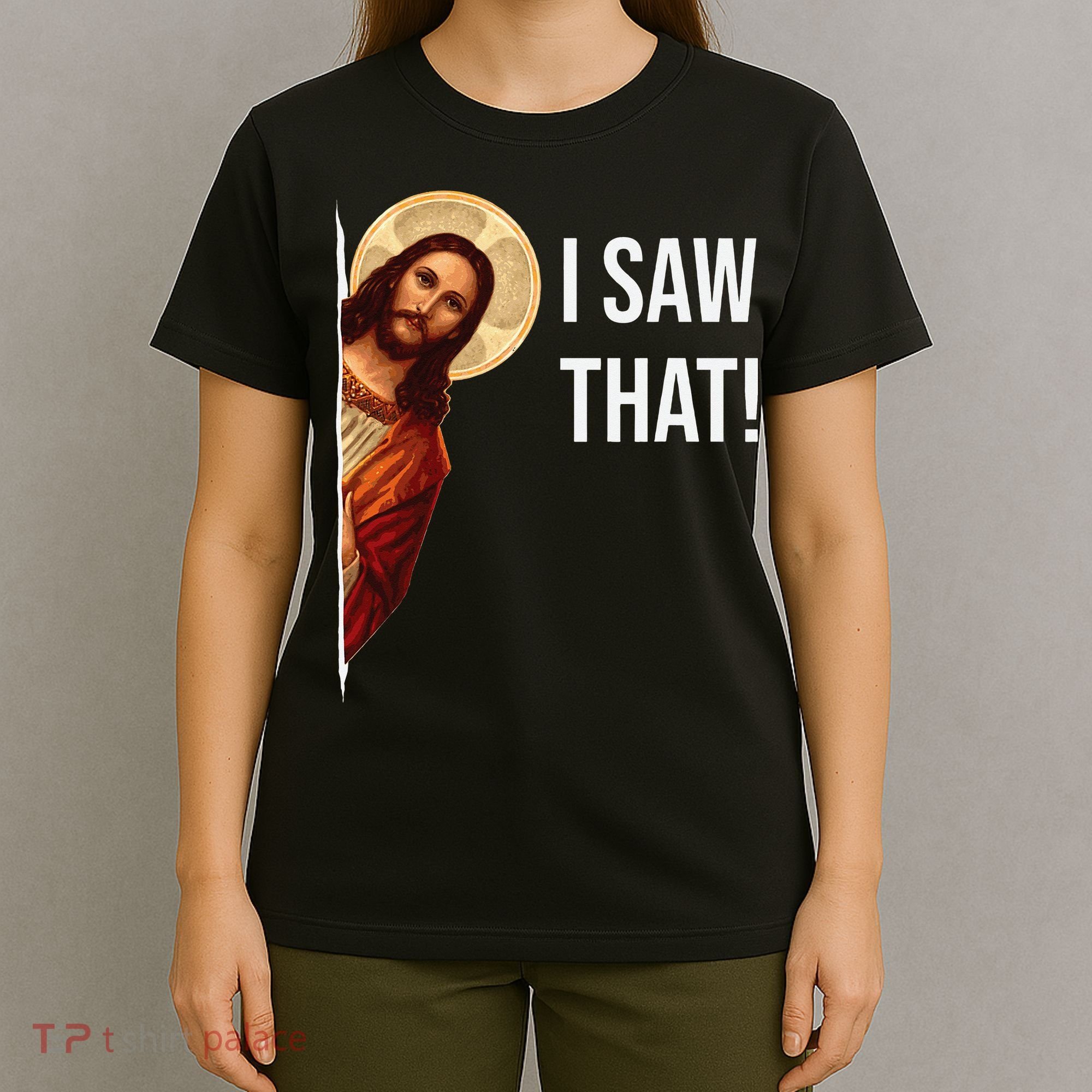 Funny Quote Jesus Meme I Saw That Christian T-Shirt