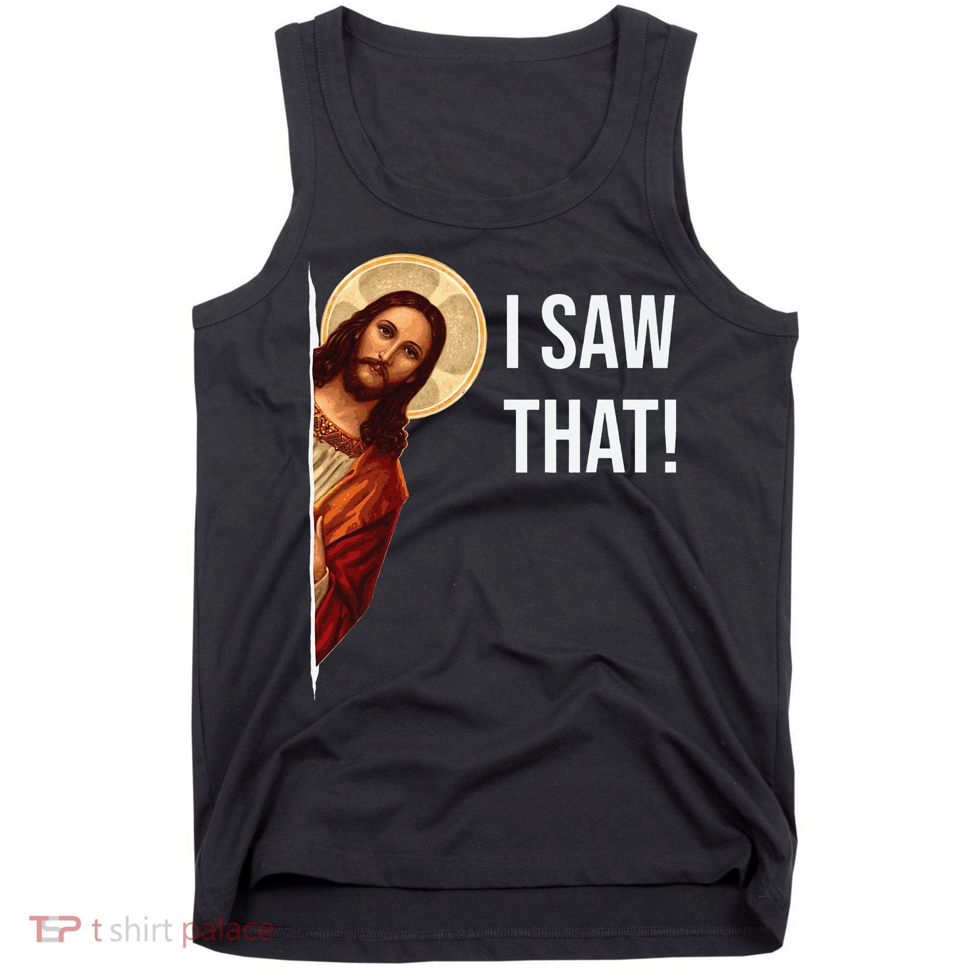 Funny Quote Jesus Meme I Saw That Christian Tank Top
