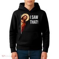 Funny Quote Jesus Meme I Saw That Christian Kids Hoodie thumb 4