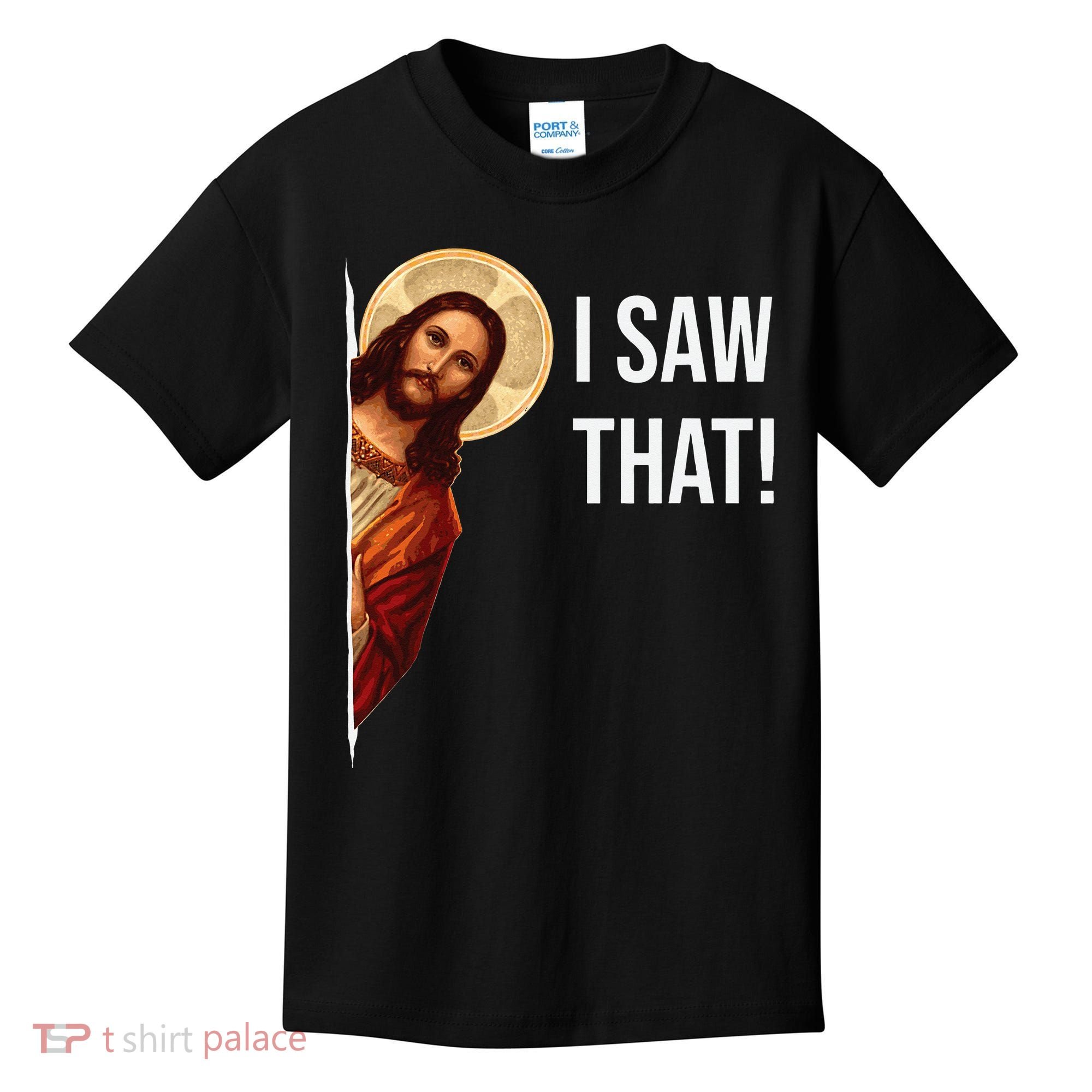 Funny Quote Jesus Meme I Saw That Christian Kids T-Shirt