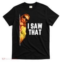 Funny Quote Jesus Meme I Saw That Christian God T-Shirt thumb 0