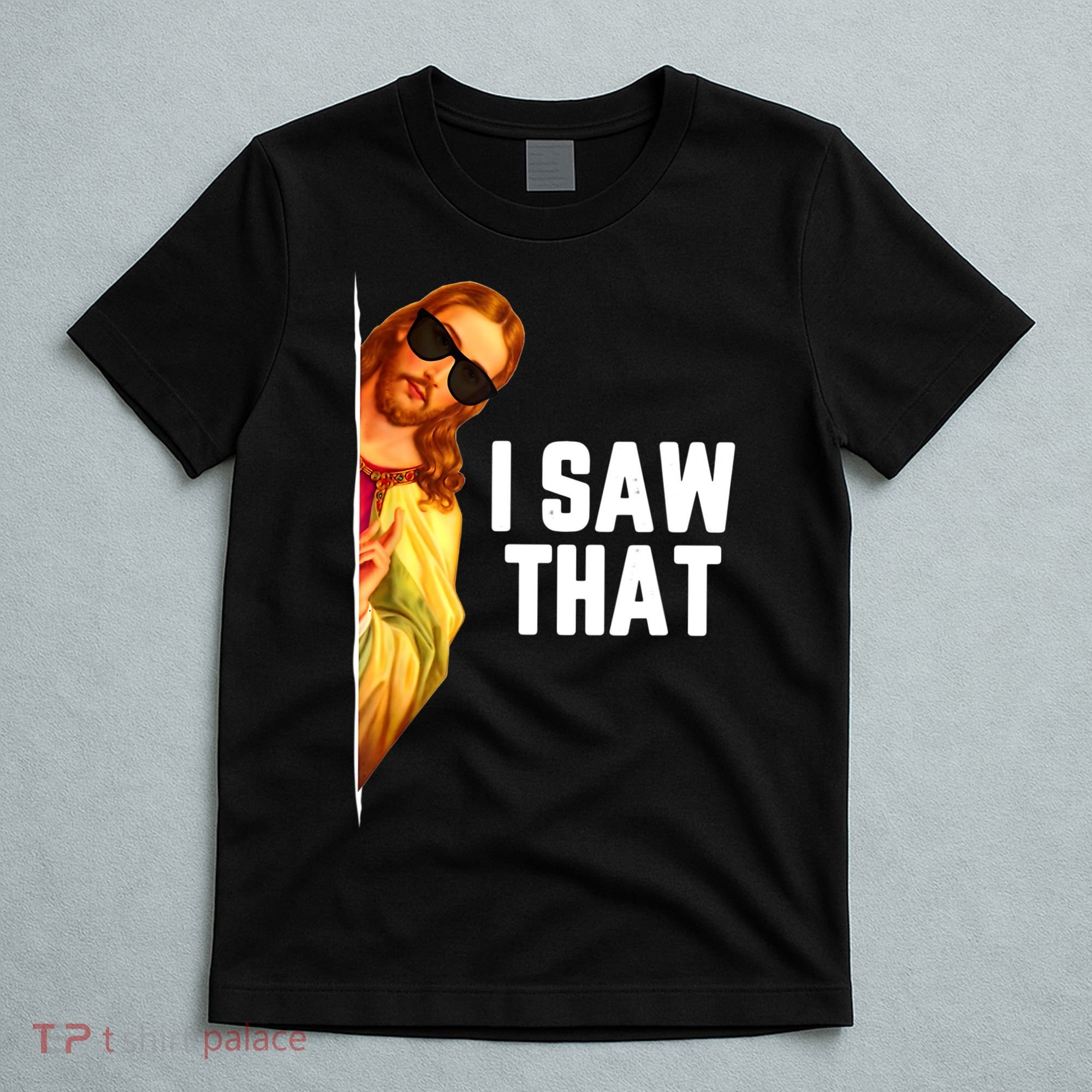 Funny Quote Jesus Meme I Saw That Christian God T-Shirt