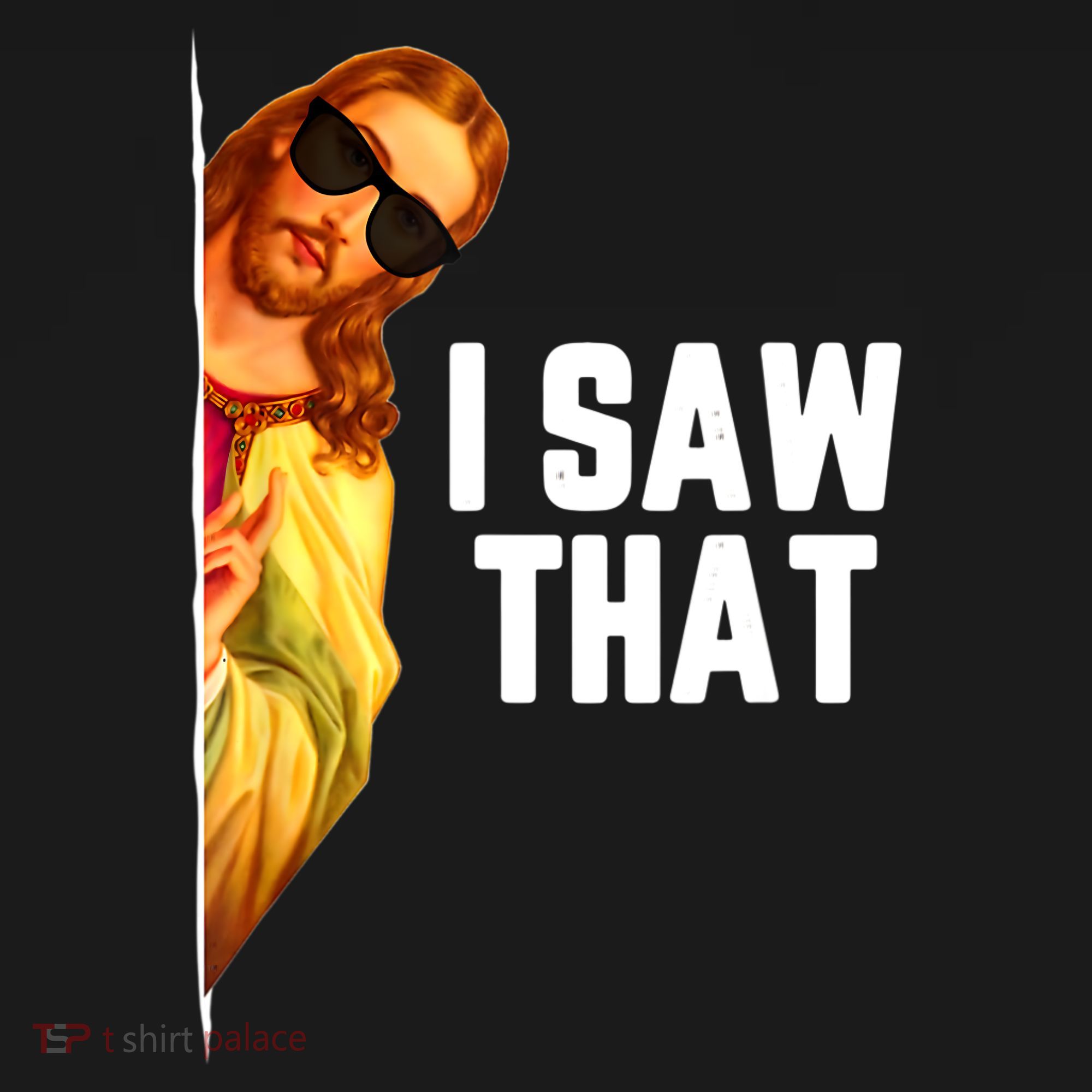 Funny Quote Jesus Meme I Saw That Christian God T-Shirt