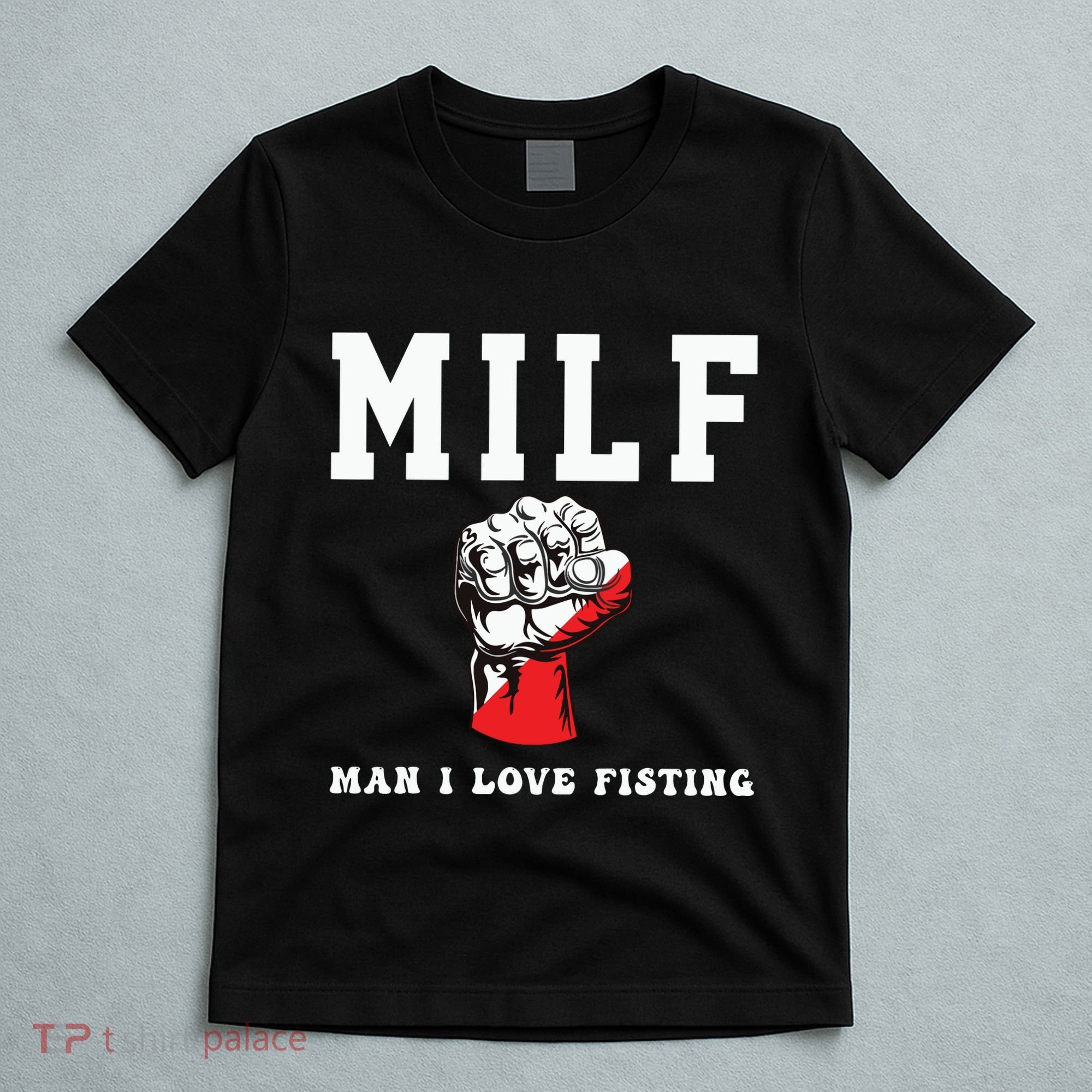 Funny Quote Man I Love Fisting Humor Cool Sarcasm Quote T-Shirt