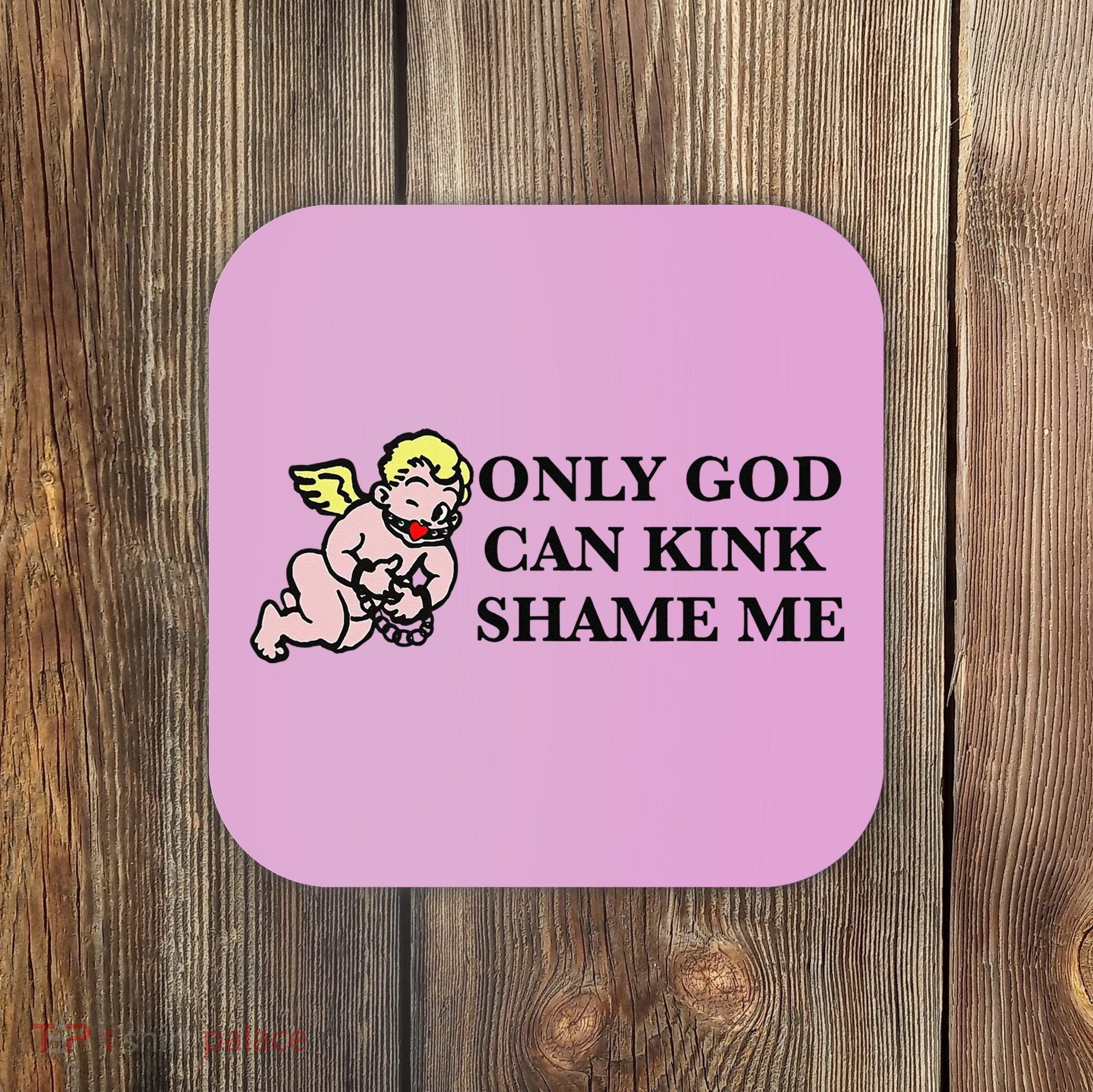 Funny Quote Only God Can Kink Shame Me  Coaster