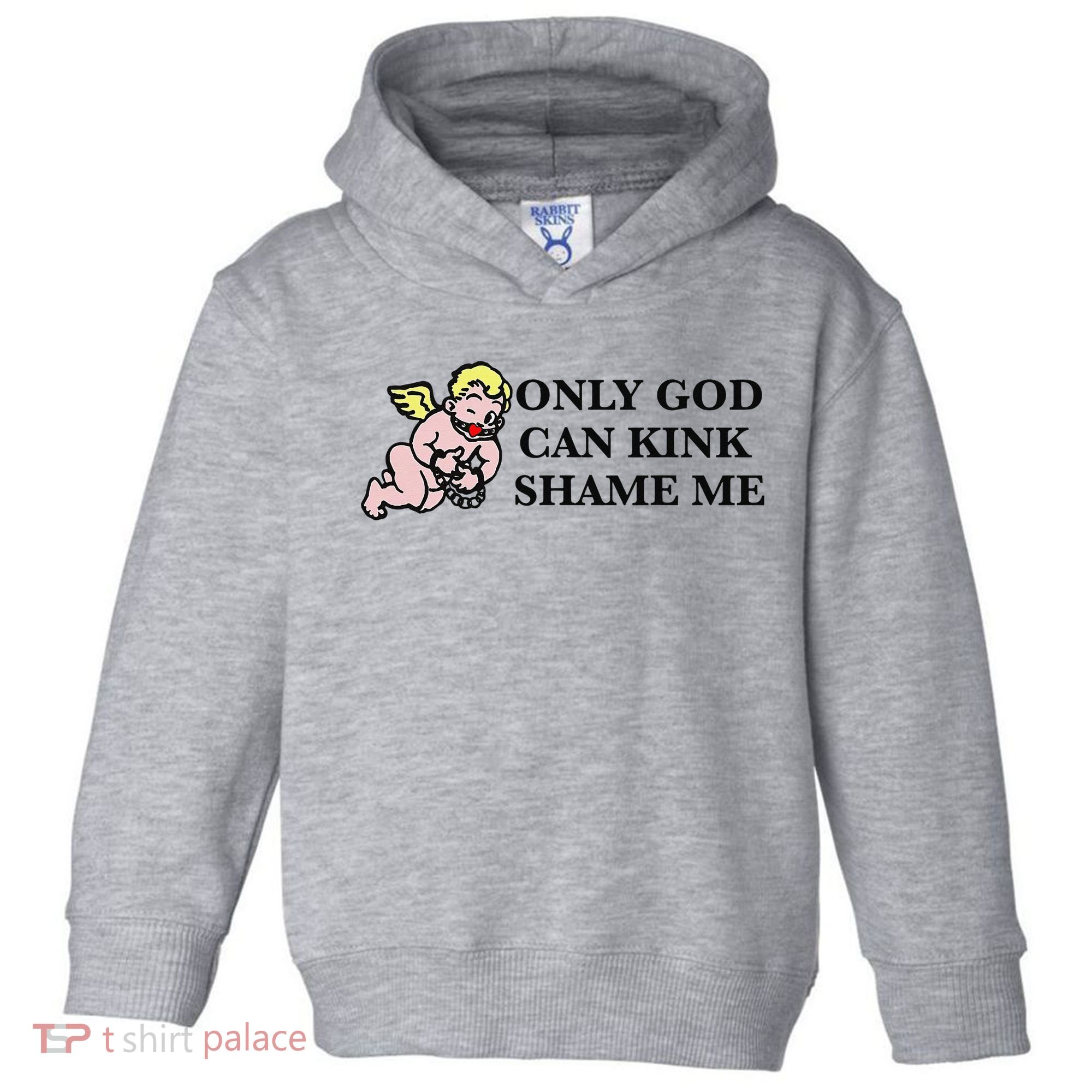 Funny Quote Only God Can Kink Shame Me  Toddler Hoodie