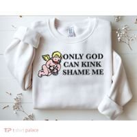 Funny Quote Only God Can Kink Shame Me  Sweatshirt thumb 2